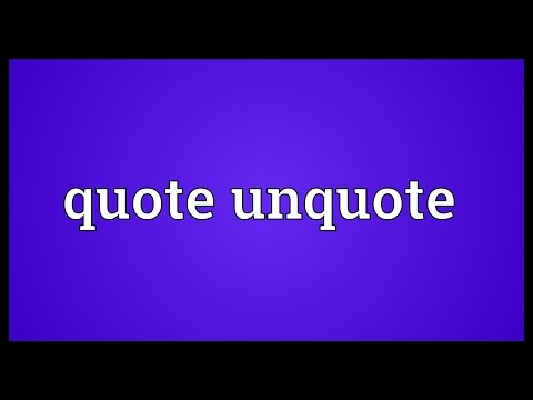 Quote unquote Meaning