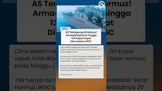 AS Terkepung! 130 Kapal Cepat & Armada Nyamuk Pembawa Rudal Iran Dikerahkan di Hormuz