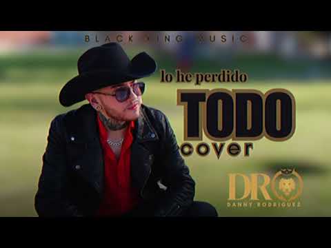 DANNY RODRÍGUEZ- Lo He Perdido Todo - COVER - Audio Oficial