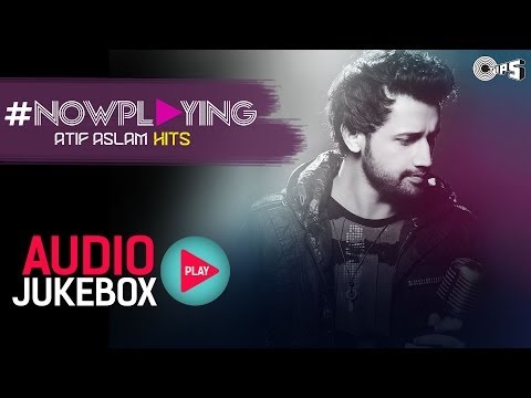 Now Playing Atif Aslam Hit Songs | Audio Jukebox