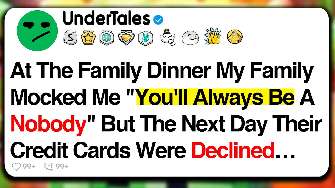 At The Family Dinner, My Family Mocked Me, You'll Always Be A Nobody, But The Next Day, Their...