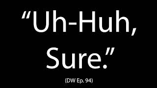 Dissonant Waves Ep. 94: "Uh-Huh, Sure."