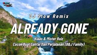 Download lagu DJ SLOW REMIX TERBARU 2026 !! ALREADY GONE - Klaas & Mister Ruiz, COCOK BUAT SANTUY KERJA B&J FAMILY mp3