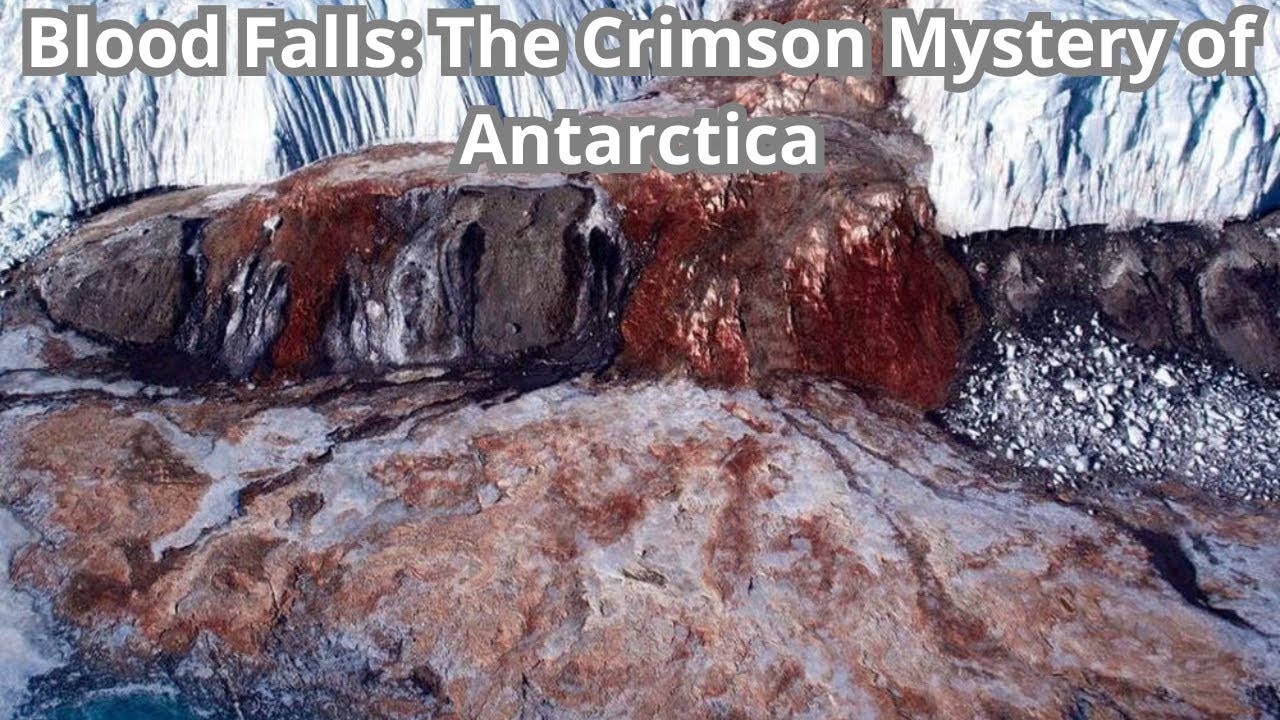 Antarctica's Blood Falls: Crimson Cascade Explained by Iron Nanospheres