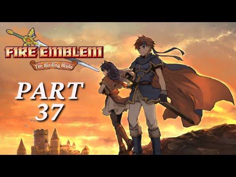 Let's Play Fire Emblem 6 The Binding Blade Part 37: "Who Will Feed Kills to Sophia?"