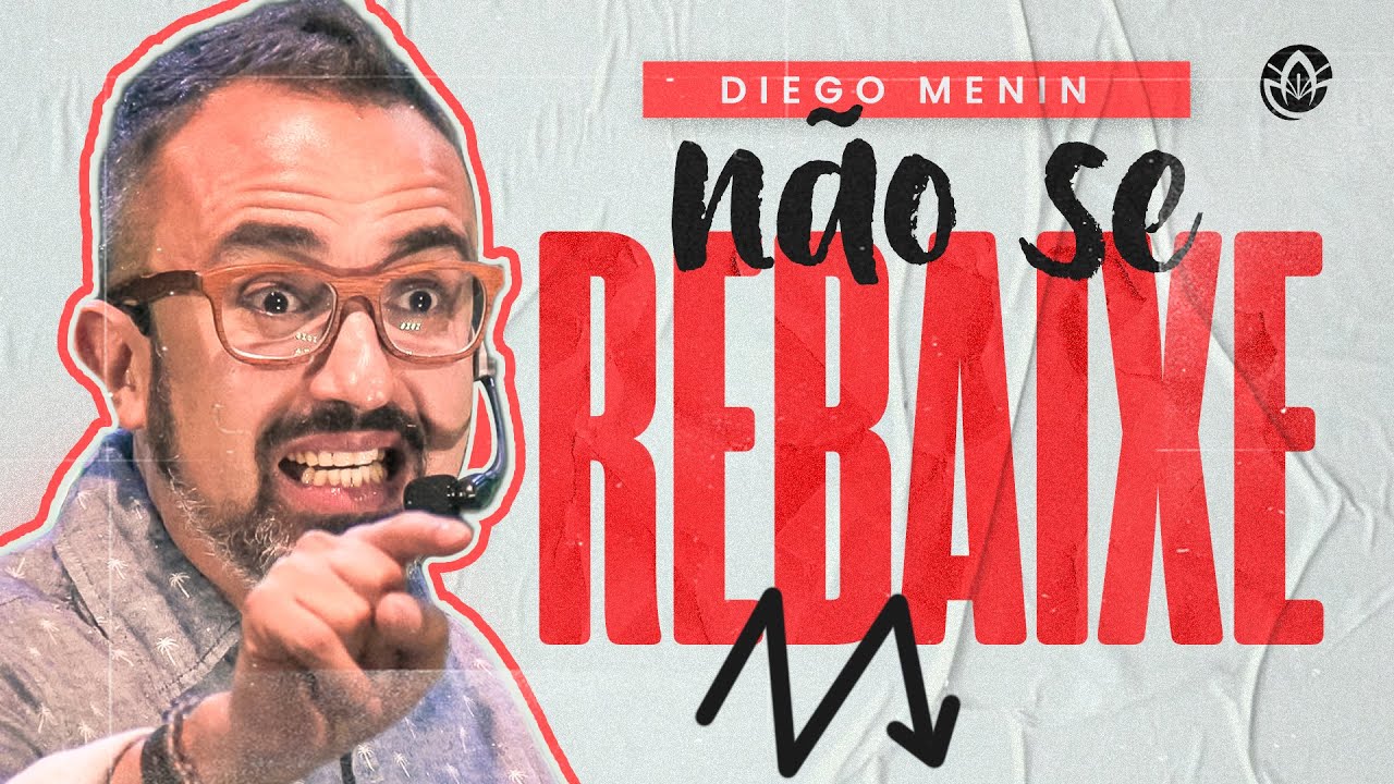 NÃO SE REBAIXE! - DIEGO MENIN (SERMÃO COMPLETO)