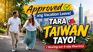 Approved ang Vacation Leave? Tara, Taiwan Tayo! | 4-Day Itinerary + Travel Tips