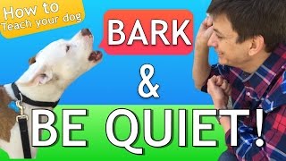 How to Teach your Dog to Bark and STOP BARKING!