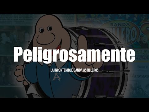 La Incontenible Banda Astilleros - Peligrosamente (Letra/Lyrics)