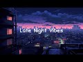 Late Night Vibes 🎧 Lo-fi Chillout City 🌃 Lofi vibes / relax / stress relief