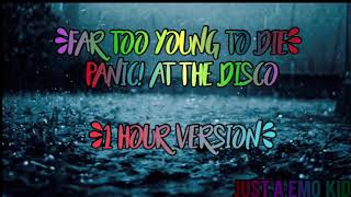 Far too young to die-Panic! At the disco- 1 Hour