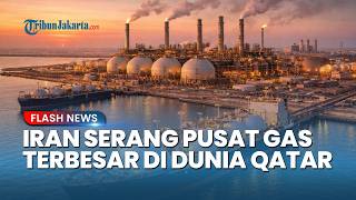 Iran Serang Jantung Energi Qatar! Balas Dendam Ulah AS Sasar Sektor Energi Teheran