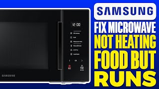 How to Fix Samsung Microwave Not Heating Food but Runs
