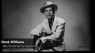 Hank Williams - Why Should We Try Anymore (1950)