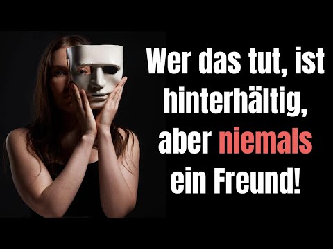 Wer das tut, ist hinterhältig, aber niemals ein Freund!