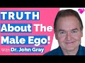 The TRUTH (About The Male Ego)!--John Gray