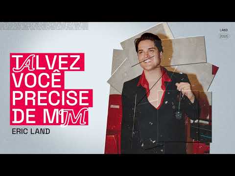 Talvez você precise de mim “ERIC LAND”