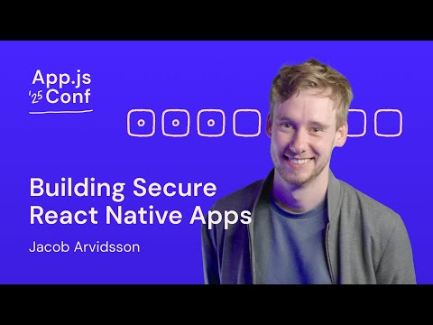 Jacob Arvidsson – Building Secure React Native Apps | App.js Conf 2025