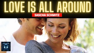 Love is all around   Sascha Schmtz