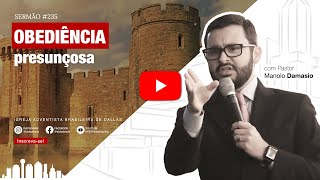 Sermão #235 I Obediência presunçosa — Pr. Manolo Damasio