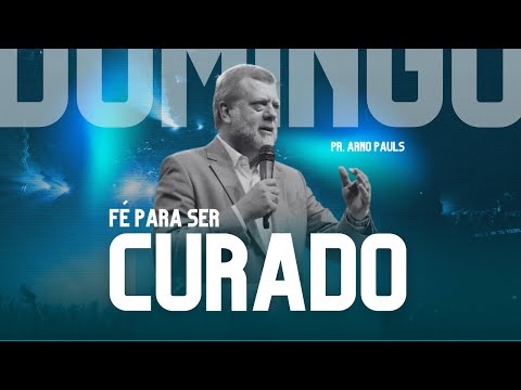 Fé  Para Ser Curado – Pr. Arno Pauls | 316 Airport Church