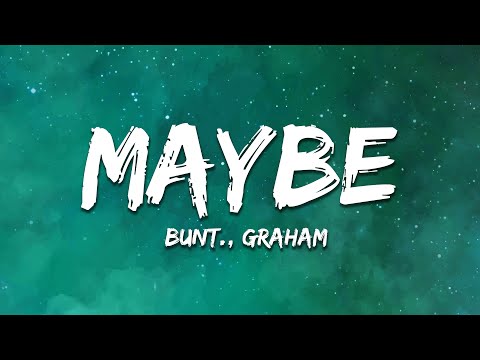 BUNT. & GRAHAM - Maybe (Lyrics)