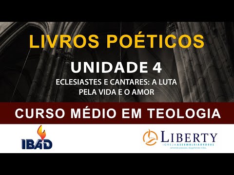 LIVROS POÉTICOS: UNIDADE 4 - ECLESIASTES E CANTARES