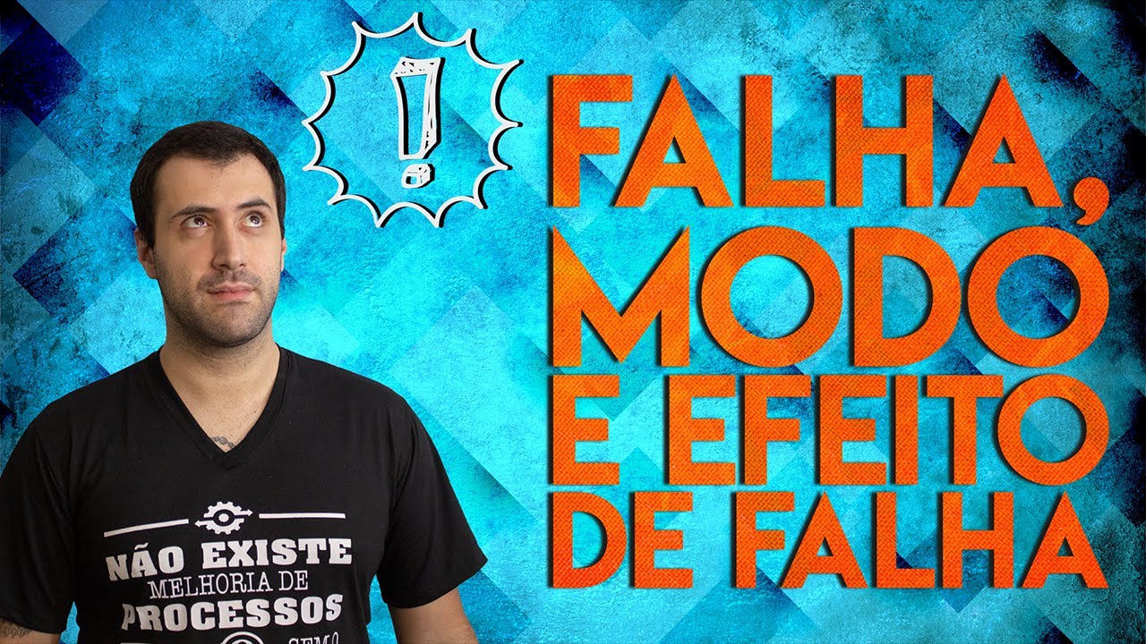 Definitivamente qual a diferença entre Falha, Modo de Falha e Efeito de Falha