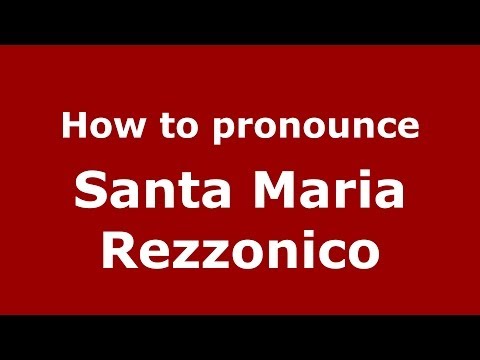 How to pronounce Santa Maria Rezzonico (Italian/Italy) - PronounceNames.com