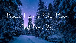 Private Fears in Public Places - Front Porch Step (Lyric Video)