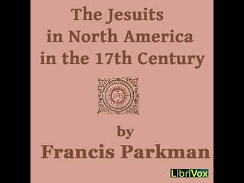 The Jesuits in North America in the 17th Century by Francis PARKMAN, JR. Part 1/2 | Full Audio Book
