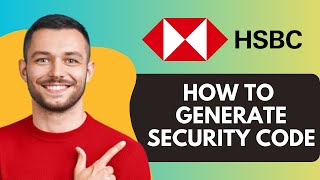 How To Generate Security Code On HSBC (2026)