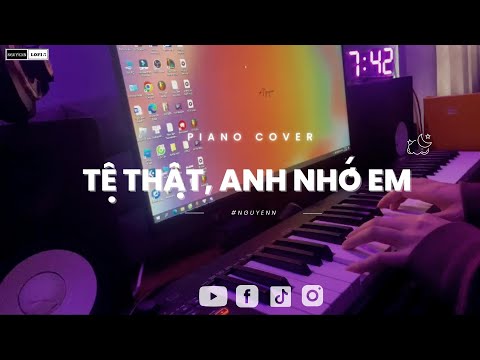 Tệ Thật, Anh Nhớ Em | Thanh Hưng | Piano cover | Nguyenn