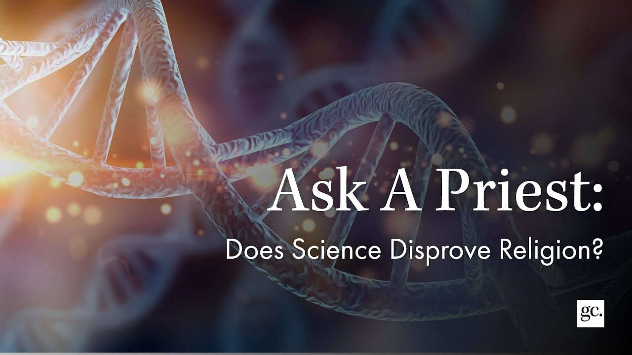 Ask A Priest | Does Science Disprove Religion?