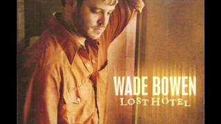 Wade Bowen  ~ One Step Closer