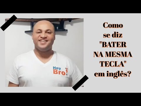 Como se diz "BATER NA MESMA TECLA" em inglês?