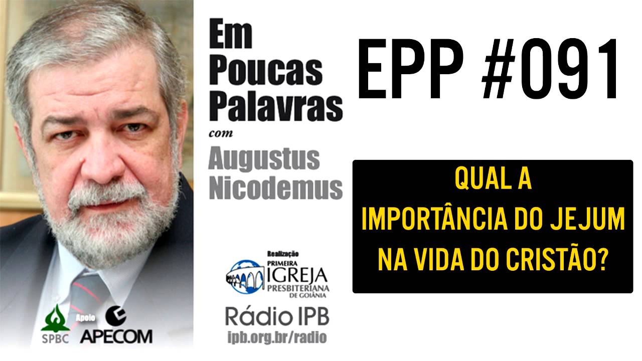 EPP #091 - QUAL A IMPORTÂNCIA DO JEJUM? - AUGUSTUS NICODEMUS