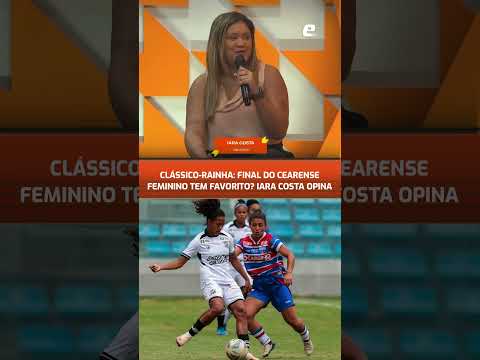 Com transmissão do O POVO, Ceará e Fortaleza disputam 1º jogo das finais do Cearense Feminino