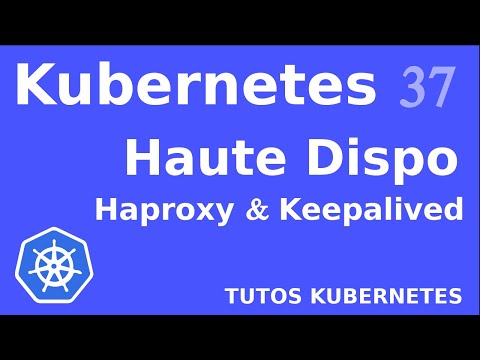 KUBERNETES 37 HAUTE DISPO HAPROXY ET KEEPALIVED