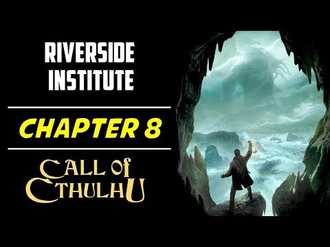 Chapter 8: Riverside Institute (Call of Cthulhu 2018)