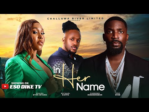 IN HER NAME - ESO DIKE, EKAMA ETIM-INYANG, MICHAEL DAPPA, 2025 LATEST NIGERIAN MOVIE