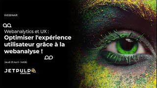 Optimiser l'expérience utilisateur grâce à la webanalyse - webinar JETPULP