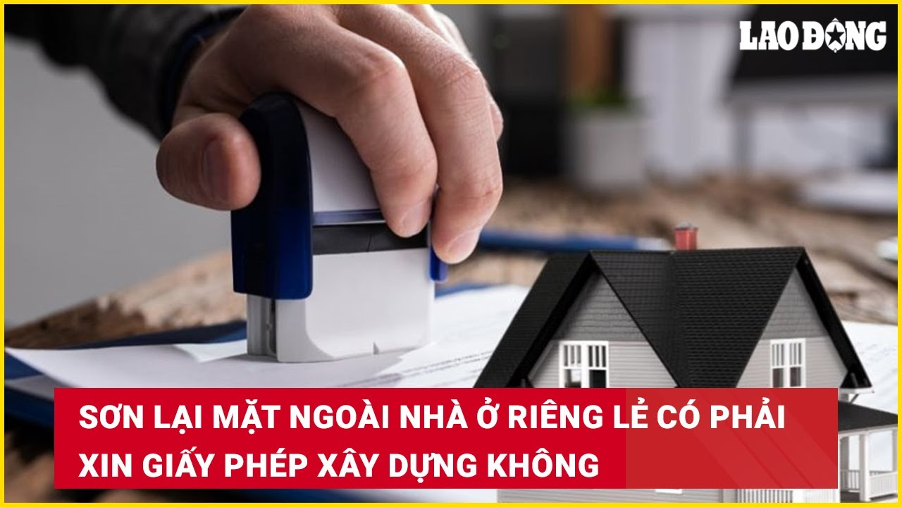 Sơn lại mặt ngoài nhà ở riêng lẻ có phải xin giấy phép xây dựng không?