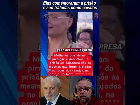 Comemoraram prisão de Bolsonaro e foram alojadas em estábulo