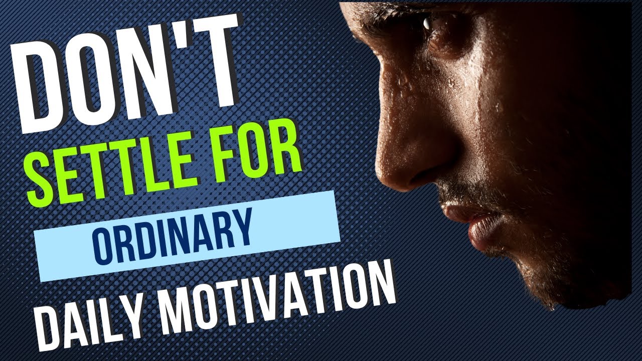 Don't Settle For Ordinary - Daily Motivation