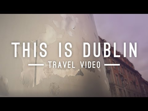 THIS IS DUBLIN | TRAVEL VIDEO | 2019