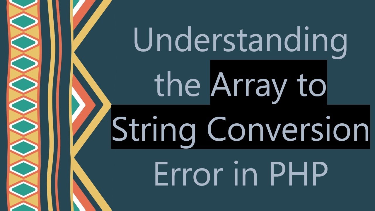 Understanding the Array to String Conversion Error in PHP