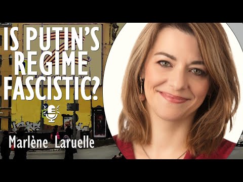Marlene Laruelle - Has Vladimir Putin's Regime Embraced Fascism or is it Simply a Mafia Autocracy?