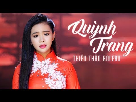 Thiên Thần Bolero Quỳnh Trang - Top 10 Bài Hát Làm Nên Tên Tuổi Của Quỳnh Trang 2018