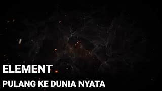 Download lagu Element - Pulang kedunia nyata | Lyrics mp3 Download lagu Element - Pulang kedunia nyata | Lyrics mp3